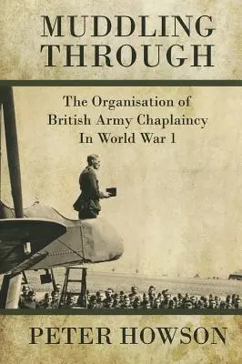 Muddling Through: Organizace britské armádní kaplanské služby za první světové války - Muddling Through: The Organisation of British Army Chaplaincy in World War One
