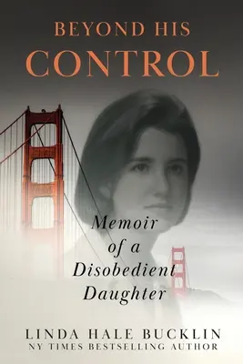 Mimo jeho kontrolu: Vzpomínky neposlušné dcery (druhé vydání) - Beyond His Control: Memoir of a Disobedient Daughter (Second Edition)