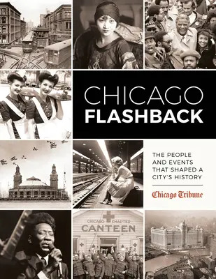 Chicago Flashback: Lidé a události, které utvářely dějiny města. - Chicago Flashback: The People and Events That Shaped a City's History