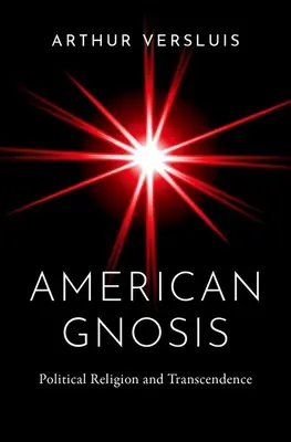 Americká gnóze: Politické náboženství a transcendence - American Gnosis: Political Religion and Transcendence