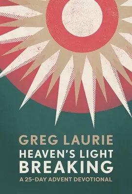 Prolomení nebeského světla: Světlo: 25denní adventní pobožnost - Heaven's Light Breaking: A 25-Day Advent Devotional