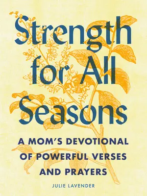 Síla pro všechna roční období: Vydejte se na cestu k Bohu: Devocionálie pro maminky s mocnými verši a modlitbami - Strength for All Seasons: A Mom's Devotional of Powerful Verses and Prayers