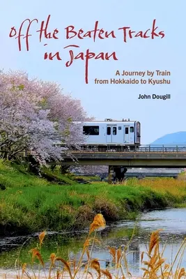 Mimo vyšlapané cesty v Japonsku: Cesta vlakem z Hokkaida na Kjúšú - Off the Beaten Tracks in Japan: A Journey by Train from Hokkaido to Kyushu