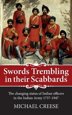 Meče chvějící se v pochvách - Měnící se postavení indických důstojníků v indické armádě 1757-1947 - Swords Trembling in Their Scabbards - The Changing Status of Indian Officers in the Indian Army 1757-1947