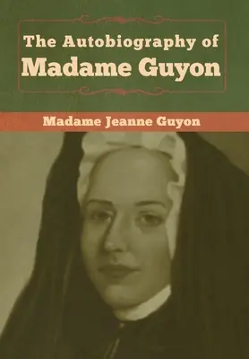 Autobiografie madam Guyonové - The Autobiography of Madame Guyon