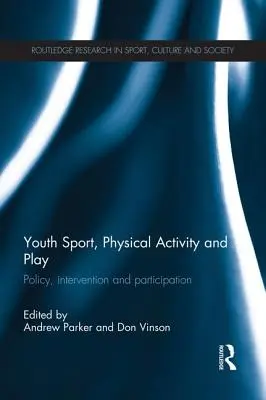 Sport, pohybové aktivity a hra mládeže: Politika, intervence a účast - Youth Sport, Physical Activity and Play: Policy, Interventions and Participation