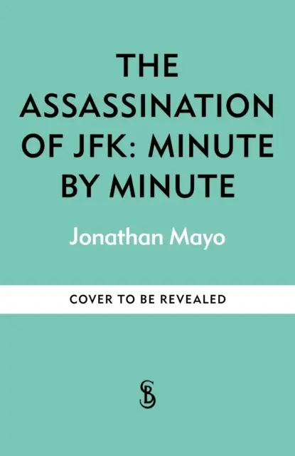 Atentát na JFK: JFK: Minuta po minutě - Assassination of  JFK: Minute by Minute