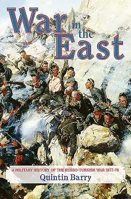 Válka na Východě: Vojenské dějiny rusko-turecké války 1877-78 - War in the East: A Military History of the Russo-Turkish War 1877-78