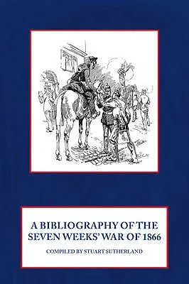 Bibliografie sedmitýdenní války v roce 1866 - A Bibliography of the Seven Weeks' War of 1866