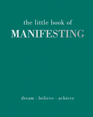Malá kniha manifestace: Sny. Believe. Achieve. - The Little Book of Manifesting: Dream. Believe. Achieve.