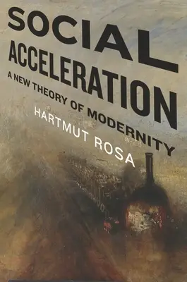 Sociální akcelerace: Nová teorie modernity - Social Acceleration: A New Theory of Modernity