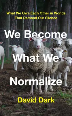 Stáváme se tím, co normalizujeme: Co si navzájem dlužíme ve světech, které vyžadují naše mlčení - We Become What We Normalize: What We Owe Each Other in Worlds That Demand Our Silence