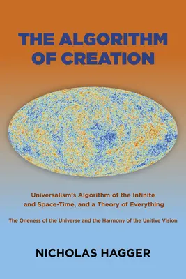 Algoritmus stvoření: Algoritmus stvoření: Univerzalismus o nekonečnu a časoprostoru, jednotě vesmíru a unitární vizi, a The - The Algorithm of Creation: Universalism's Algorithm of the Infinite and Space-Time, the Oneness of the Universe and the Unitive Vision, and a The