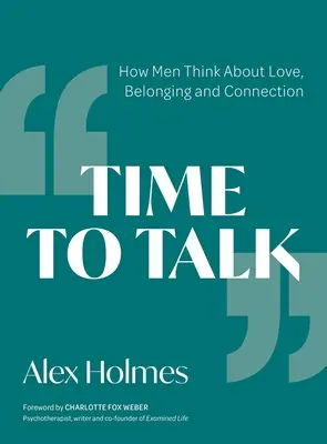 Čas mluvit: Jak muži přemýšlejí o lásce, sounáležitosti a spojení - Time to Talk: How Men Think about Love, Belonging and Connection
