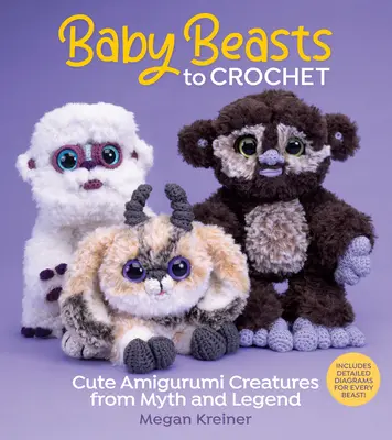 Dětské příšerky k uháčkování - Roztomilé amigurumi bytosti z mýtů a legend - Baby Beasts to Crochet - Cute Amigurumi Creatures from Myth and Legend