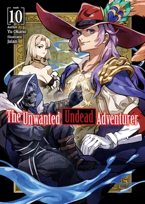 The Unwanted Undead Adventurer (Light Novel): The Unwanted Undead Adventurer (Light Novel): Svazek 10 - The Unwanted Undead Adventurer (Light Novel): Volume 10