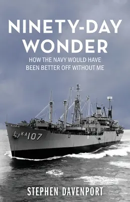 Devadesátidenní zázrak: Jak by námořnictvu bylo lépe beze mě - Ninety-Day Wonder: How The Navy Would Have Been Better Off Without Me