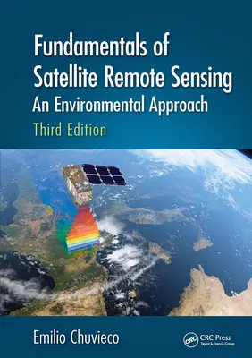 Základy družicového dálkového průzkumu Země: An Environmental Approach, Third Edition (Základní principy dálkového průzkumu Země) - Fundamentals of Satellite Remote Sensing: An Environmental Approach, Third Edition