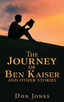 Cesta Bena Kaisera a další příběhy - The Journey of Ben Kaiser and other stories