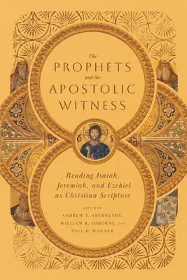 Proroci a apoštolské svědectví: Izajáš, Jeremiáš a Ezechiel jako křesťanské písmo: apoštolský sbor: prorocké poselství - The Prophets and the Apostolic Witness: Reading Isaiah, Jeremiah, and Ezekiel as Christian Scripture