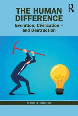 Lidská odlišnost: Evoluce, civilizace - a destrukce - The Human Difference: Evolution, Civilization - And Destruction