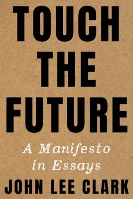 Dotkni se budoucnosti: Manifest v esejích - Touch the Future: A Manifesto in Essays