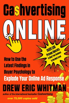 Cashvertising online: Jak využít nejnovější poznatky z psychologie kupujících k tomu, abyste zvýšili odezvu na online reklamu? - Cashvertising Online: How to Use the Latest Findings in Buyer Psychology to Explode Your Online Ad Response