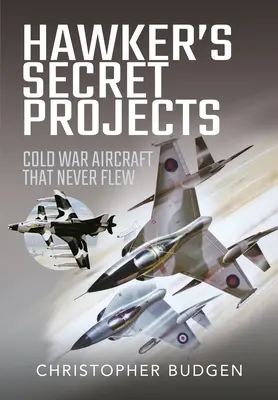 Hawkerovy tajné projekty: Letadla z dob studené války, která nikdy nevzlétla - Hawker's Secret Projects: Cold War Aircraft That Never Flew