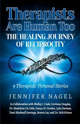 Terapeuti jsou také lidé Léčivá cesta vzájemnosti: 9 osobních příběhů terapeutů o uzdravení a růstu - Therapists Are Human Too The Healing Journey of Reciprocity: 9 Therapists' Personal Stories of Healing and Growth