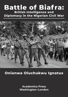 Bitva o Biafru: Britská zpravodajská služba a diplomacie v nigerijské občanské válce - Battle of Biafra: British Intelligence and Diplomacy in the Nigerian Civil War