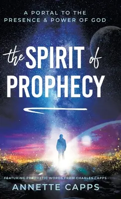 Duch proroctví: Duchovní duch: portál k Boží přítomnosti a moci - The Spirit of Prophecy: A Portal to the Presence and Power of God