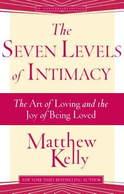 Sedm úrovní intimity: Umění milovat a radost z toho, že jsme milováni. - The Seven Levels of Intimacy: The Art of Loving and the Joy of Being Loved
