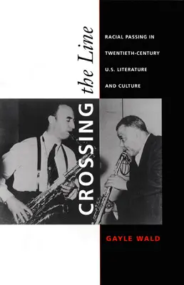 Crossing the Line: v literatuře a kultuře USA dvacátého století: Rasové přecházení v literatuře a kultuře USA - Crossing the Line: Racial Passing in Twentieth-Century U.S. Literature and Culture