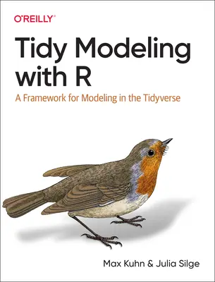 Tidy Modeling with R: A Framework for Modeling in the Tidyverse (Pořádné modelování s R: Rámec pro modelování v Tidyverse) - Tidy Modeling with R: A Framework for Modeling in the Tidyverse