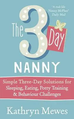 Třídenní chůva - Jednoduchá třídenní řešení problémů se spaním, jídlem, nočníkem a chováním - 3-Day Nanny - Simple 3-Day Solutions for Sleeping, Eating, Potty Training and Behaviour Challenges