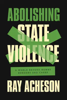 Zrušení státního násilí: Svět mimo bomby, hranice a klece - Abolishing State Violence: A World Beyond Bombs, Borders, and Cages