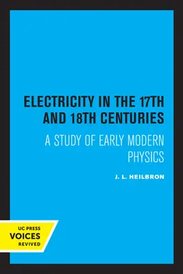 Elektřina v 17. a 18. století: Studie o raně novověké fyzice - Electricity in the 17th and 18th Centuries: A Study of Early Modern Physics