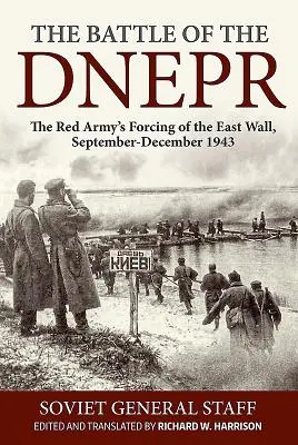 Bitva o Dněpr: Bitva na Dněpru: Přetlačování východního valu Rudou armádou, září-prosinec 1943 - The Battle of the Dnepr: The Red Army's Forcing of the East Wall, September-December 1943