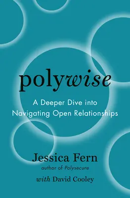 Polywise: Hlubší ponor do navigace v otevřených vztazích (A Deeper Dive Into Navigating Open Relationships) - Polywise: A Deeper Dive Into Navigating Open Relationships
