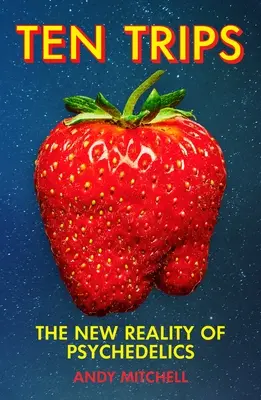 Deset výletů - Nová realita psychedelik - Ten Trips - The New Reality of Psychedelics