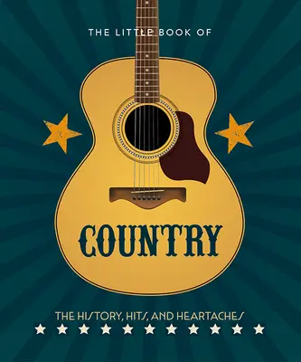Malá kniha o zemi: Knížka o country: Historie, hity a srdceryvné zážitky této hudby - The Little Book of Country: The Music's History, Hits, and Heartaches