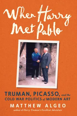 Když Harry potkal Pabla: Truman, Picasso a politika moderního umění v době studené války: Jak se Pablo dostal do kontaktu s Picassem: Jak se dostal do kontaktu s Picassem? - When Harry Met Pablo: Truman, Picasso, and the Cold War Politics of Modern Art