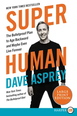 Superčlověk: Neprůstřelný plán, jak stárnout pozpátku a možná dokonce žít navěky - Super Human: The Bulletproof Plan to Age Backwards and Maybe Even Live Forever