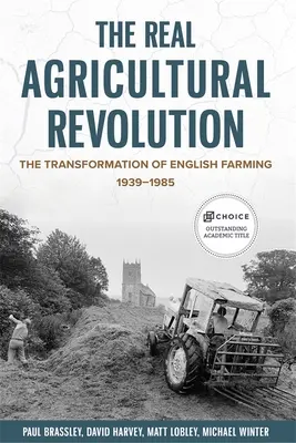 Skutečná zemědělská revoluce: The Transformation of English Farming, 1939-1985 (Přeměna anglického zemědělství v letech 1939-1985) - The Real Agricultural Revolution: The Transformation of English Farming, 1939-1985