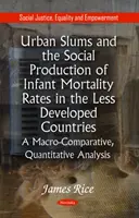 Městské chudinské čtvrti a sociální produkce kojenecké úmrtnosti v méně rozvinutých zemích - makroekonomická srovnávací kvantitativní analýza* - Urban Slums & the Social Production of Infant Mortality Rates in the Less Developed Countries - A Macro-Comparative, Quantitative Analysis*