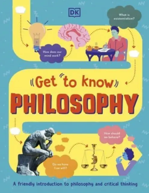 Seznamte se: Zábavný vizuální průvodce klíčovými otázkami a velkými myšlenkami: Filozofie - Get To Know: Philosophy - A Fun, Visual Guide to the Key Questions and Big Ideas