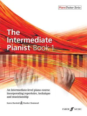 The Intermediate Pianist, Bk 1: An Intermediate-Level Piano Course Incorporating Repertoire, Technique, and Musicianship (Klavírní kurz pro středně pokročilé, 1. díl) - The Intermediate Pianist, Bk 1: An Intermediate-Level Piano Course Incorporating Repertoire, Technique, and Musicianship