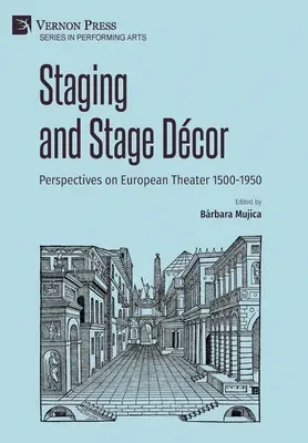Inscenace a jevištní dekorace: Perspektivy evropského divadla 1500-1950 - Staging and Stage Dcor: Perspectives on European Theater 1500-1950