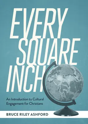 Každý čtvereční centimetr: Úvod do kulturní angažovanosti pro křesťany - Every Square Inch: An Introduction to Cultural Engagement for Christians