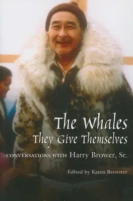 Velryby, které se rozdávají: Rozhovory s Harrym Browerem starším. - Whales, They Give Themselves: Conversations with Harry Brower, Sr.